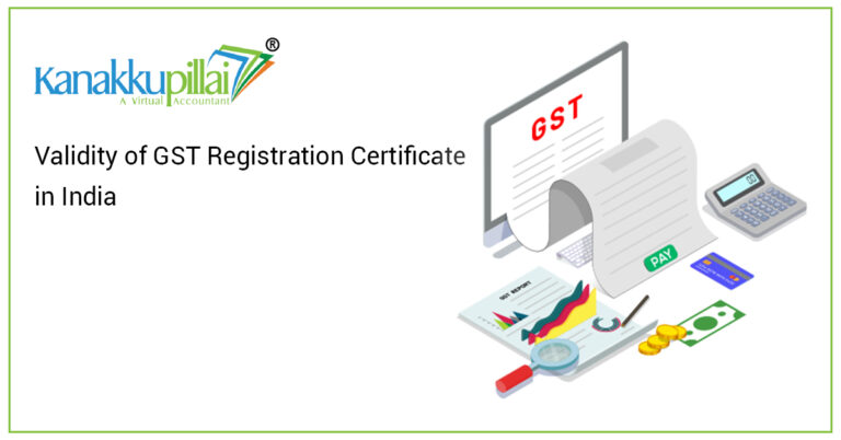 Validity of GST Registration Certificate in India - Kanakkupillai Learn ...